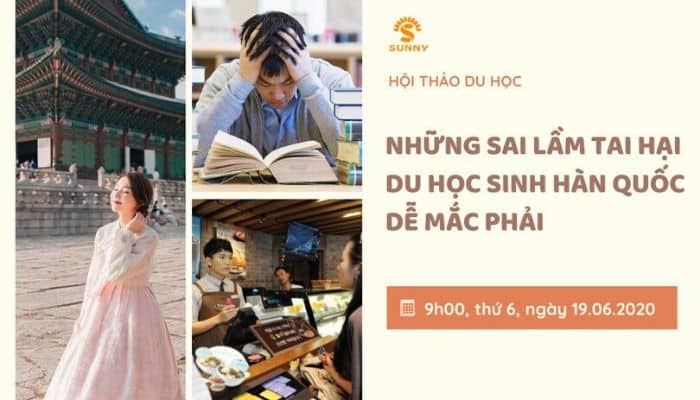 [HỘI THẢO DU HỌC] ​NHỮNG SAI LẦM TAI HẠI MÀ DU HỌC SINH HÀN QUỐC ĐỀU DỄ MẮC PHẢI