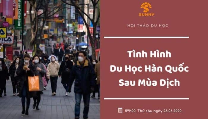 [HỘI THẢO DU HỌC] TÌNH HÌNH DU HỌC HÀN QUỐC SAU MÙA DỊCH COVID - Trung Tâm Du Học SUNNY
