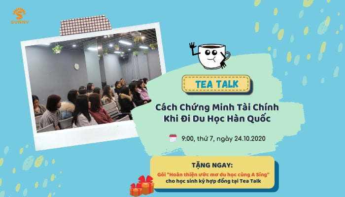 [TEA TALK] CÁCH CHỨNG MINH TÀI CHÍNH KHI ĐI DU HỌC HÀN QUỐC 2021 - Trung Tâm Du Học SUNNY