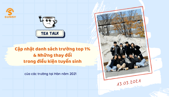 TEA TALK: CẬP NHẬT DANH SÁCH TRƯỜNG TOP 1% & THAY ĐỔI ĐIỀU KIỆN TUYỂN SINH CÁC TRƯỜNG 2021 - Trung Tâm Du Học SUNNY