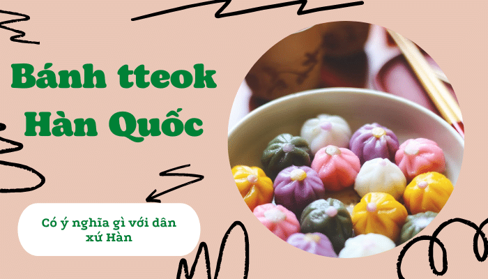 Bánh Tteok Hàn Quốc Có Ý Nghĩa Như Thế Nào Với Người Dân Xứ Hàn
