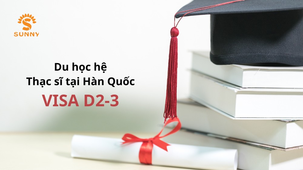 [2025] Du học Thạc sĩ Hàn Quốc visa D2-3: Điều kiện, chi phí, lộ trình - Trung Tâm Du Học SUNNY