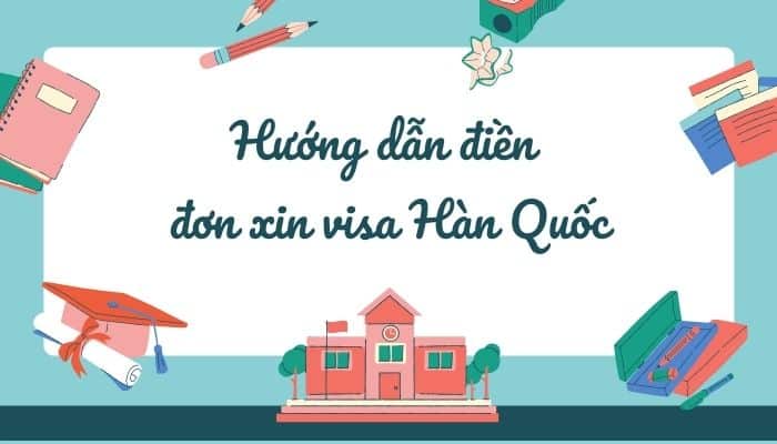 Hướng dẫn điền đơn xin visa Hàn Quốc Mới Nhất - Trung Tâm Du Học SUNNY