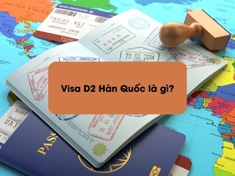 Visa du học Hàn Quốc D2 Hàn Quốc là gì? Hồ sơ xin visa D2 chi tiết - Trung Tâm Du Học SUNNY